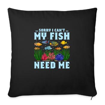 Sorry I Can't My Fish Need Me Aquarium Owner Fish - Sofakissenbezug 45 x 45 cm - Schwarz - Vorne