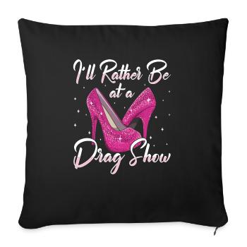 LGBTQ I'd Rather Be At A Drag Show Drag Queen - Sofa pillowcase 17,3'' x 17,3'' (45 x 45 cm) - black - Front