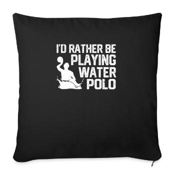 I'd rather play water polo Funny game - Sofa pillowcase 17,3'' x 17,3'' (45 x 45 cm) - black - Front