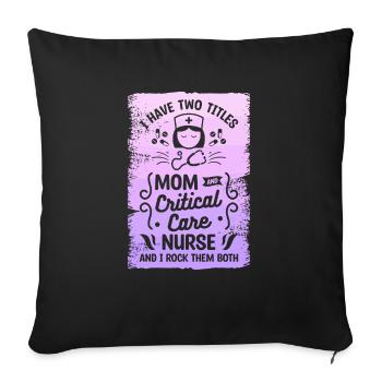 I Have Two Titles Mom And Critical Care Nurse And - Sofa pillowcase 17,3'' x 17,3'' (45 x 45 cm) - black - Front