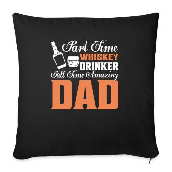 Part Time Whiskey Drinker Full Time Amazing Dad Bo - Sofa pillowcase 17,3'' x 17,3'' (45 x 45 cm) - black - Front