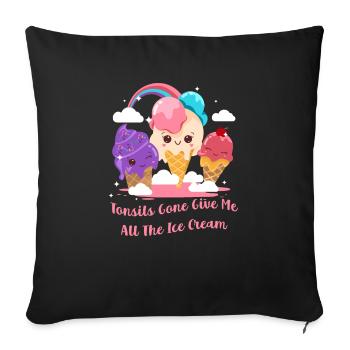 Tonsils Gone Give Me All The Ice Cream Funny - Sofa pillowcase 17,3'' x 17,3'' (45 x 45 cm) - black - Front
