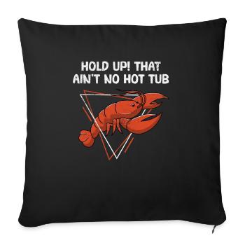 Hold Up That Ain't No Hot Tub Funny Crawfish Boil - Sofa pillowcase 17,3'' x 17,3'' (45 x 45 cm) - black - Front