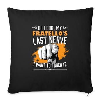 Look My Fratello's Last Nerve Funny Sister - Sofakissenbezug 45 x 45 cm - Schwarz - Vorne