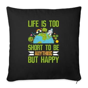 Life is Too Short to Be Anything but Happy - Sofa pillowcase 17,3'' x 17,3'' (45 x 45 cm) - black - Front