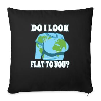 Funny Flat Earth Do I Look Like Flat To You - Sofakissenbezug 45 x 45 cm - Schwarz - Vorne