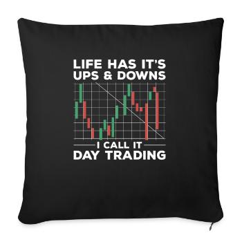 Das Leben hat seine Höhen und Tiefen, ich nenne es Daytrading - Sofakissenbezug 45 x 45 cm - Schwarz - Vorne