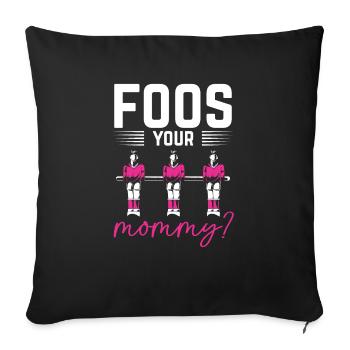 Foos Your Mommy Table Soccer Foosball Women - Sofa pillowcase 17,3'' x 17,3'' (45 x 45 cm) - black - Front