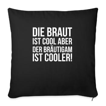 Die Braut Ist Cool Aber Der Bräutigam Ist Cooler - Sofakissenbezug 45 x 45 cm - Schwarz - Vorne