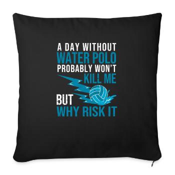 A Day Without Water Polo Funny Sports Fan Player - Sofa pillowcase 17,3'' x 17,3'' (45 x 45 cm) - black - Front