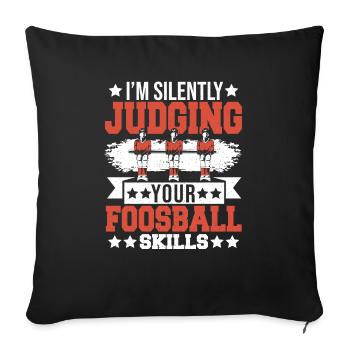 Table Soccer I'm Silently Judging Your Foosball Sk - Sofa pillowcase 17,3'' x 17,3'' (45 x 45 cm) - black - Front