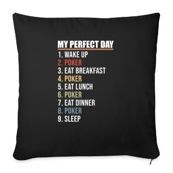 My Perfect Day Wake Up Flop Eat Sleep Poker Fan - Sofakissenbezug 45 x 45 cm - Schwarz - Vorne