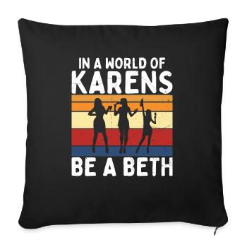 Einer Welt Voller Karens Sei Ein Beth Für Frauen - Sofakissenbezug 45 x 45 cm - Schwarz - Vorne