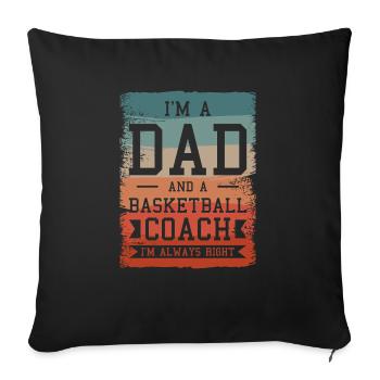 I'm A Dad And A Basketball Coach I'm Always Right - Sofa pillowcase 17,3'' x 17,3'' (45 x 45 cm) - black - Front