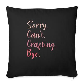 Sorry Can't Crafting Bye Crafts DIY Crafter - Sofa pillowcase 17,3'' x 17,3'' (45 x 45 cm) - black - Front