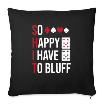 So Happy I Have To Bluff Poker Enthusiast Texas Ho - Sofakissenbezug 45 x 45 cm - Schwarz - Vorne