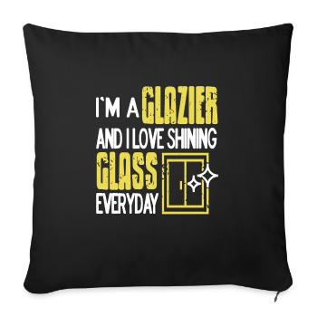 I'm A Glazier & I Love Shining Glass Everyday - Sofakissenbezug 45 x 45 cm - Schwarz - Vorne