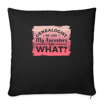 Genealogist Be Like My Ancestors Did What - Sofa pillowcase 17,3'' x 17,3'' (45 x 45 cm) - black - Front