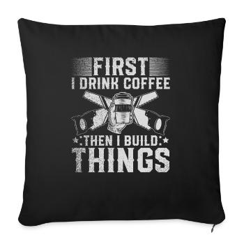 D’abord je bois du café puis je construis des choses - Housse de coussin décorative 45 x 45 cm - noir - Devant