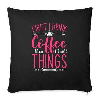 D’abord je bois du café puis je construis des choses - Housse de coussin décorative 45 x 45 cm - noir - Devant