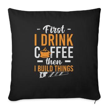 D’abord je bois du café puis je construis des choses - Housse de coussin décorative 45 x 45 cm - noir - Devant
