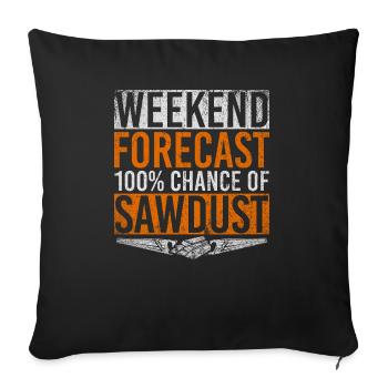 Weekend Forecast 100 Percent Chance of Sawdust - Sofa pillowcase 17,3'' x 17,3'' (45 x 45 cm) - black - Front