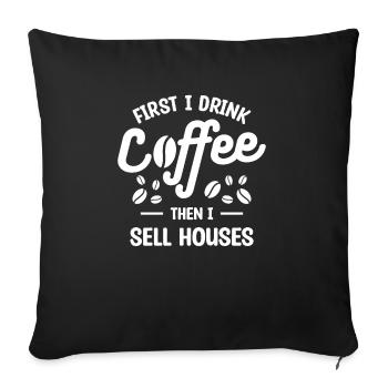 First I Drink Coffee Then I Sell Houses Real - Sofa pillowcase 17,3'' x 17,3'' (45 x 45 cm) - black - Front