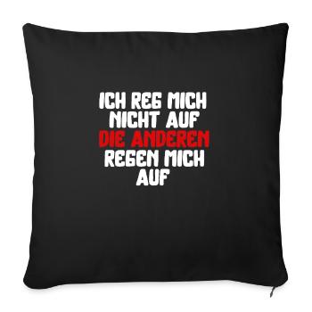 Ich reg mich nicht auf die anderen regen mich auf - Sofakissenbezug 45 x 45 cm - Schwarz - Vorne