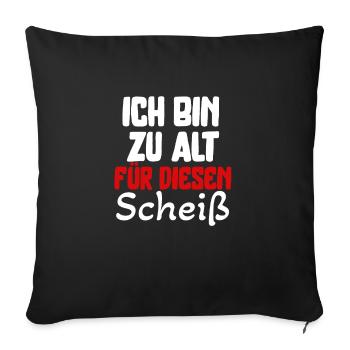 Ich bin zu alt für diesen Scheiß für - Sofakissenbezug 45 x 45 cm - Schwarz - Vorne