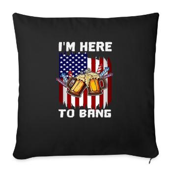 Im Here To Bang 4th Of July Party American Flag - Sofakissenbezug 45 x 45 cm - Schwarz - Vorne