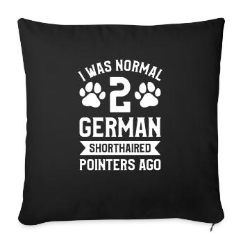 I Was Normal 2 German Shorthaired Pointers Ago - Sofa pillowcase 17,3'' x 17,3'' (45 x 45 cm) - black - Front