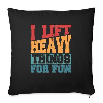 I Lift Heavy Things For Fun Weight Lifting Workout - Sofa pillowcase 17,3'' x 17,3'' (45 x 45 cm) - black - Front