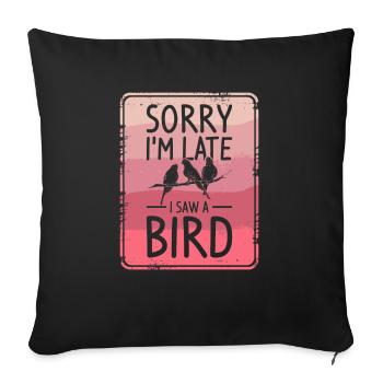 Sorry I'm Late I Saw A Bird Birdwatching Bird - Sofa pillowcase 17,3'' x 17,3'' (45 x 45 cm) - black - Front