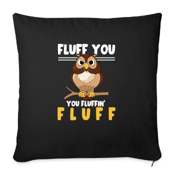Fluff You You Fluffin' Fluff Bird Lover Owl Enthus - Sofakissenbezug 45 x 45 cm - Schwarz - Vorne