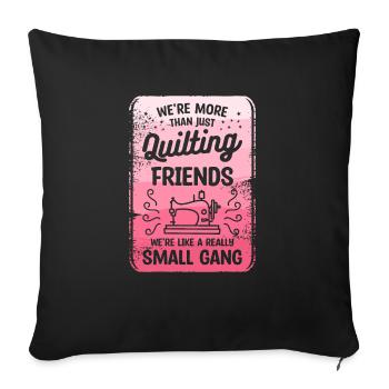 We're More Than Just Quilting Friends Seamstress - Sofa pillowcase 17,3'' x 17,3'' (45 x 45 cm) - black - Front