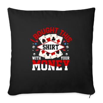 Shirt Mit Deinem Geld Gekauft Pokerspieler - Sofakissenbezug 45 x 45 cm - Schwarz - Vorne