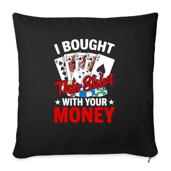 Shirt Mit Deinem Geld Gekauft Pokerspieler - Sofakissenbezug 45 x 45 cm - Schwarz - Vorne