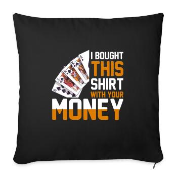 Shirt Mit Deinem Geld Gekauft Pokerspieler - Sofakissenbezug 45 x 45 cm - Schwarz - Vorne