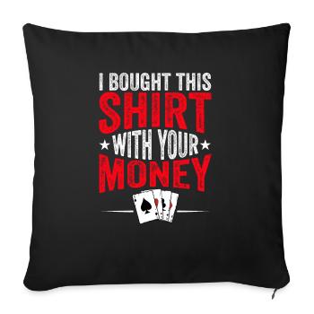 Shirt Mit Deinem Geld Gekauft Pokerspieler - Sofakissenbezug 45 x 45 cm - Schwarz - Vorne