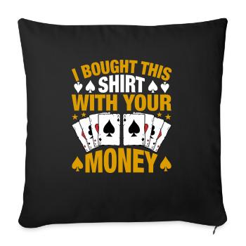 Shirt Mit Deinem Geld Gekauft Pokerspieler - Sofakissenbezug 45 x 45 cm - Schwarz - Vorne