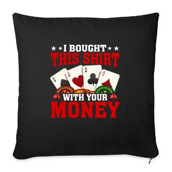 Shirt Mit Deinem Geld Gekauft Pokerspieler - Sofakissenbezug 45 x 45 cm - Schwarz - Vorne