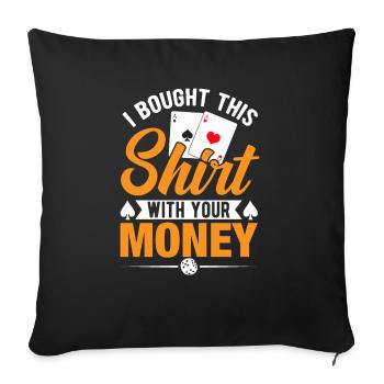 Shirt Mit Deinem Geld Gekauft Pokerspieler - Sofakissenbezug 45 x 45 cm - Schwarz - Vorne