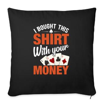 Shirt Mit Deinem Geld Gekauft Pokerspieler - Sofakissenbezug 45 x 45 cm - Schwarz - Vorne