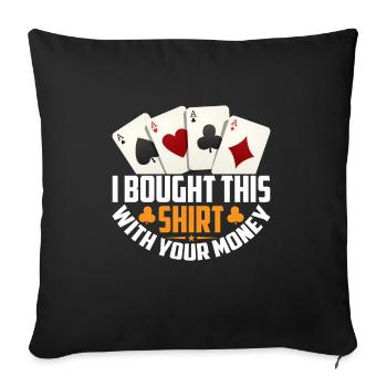 Shirt Mit Deinem Geld Gekauft Pokerspieler - Sofakissenbezug 45 x 45 cm - Schwarz - Vorne