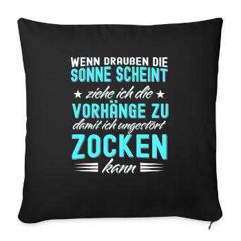 Wenn die Sonne schient, Vorhänge zu beim Zocken! - Sofakissenbezug 45 x 45 cm - Schwarz - Vorne