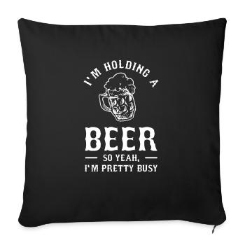 I'm Holding A Beer So Yeah I'm Pretty Busy Brewing - Housse de coussin décorative 45 x 45 cm - noir - Devant