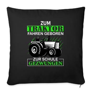 Zum Traktor fahren geboren Zur Schule gezwungen - Sofakissenbezug 45 x 45 cm - Schwarz - Vorne
