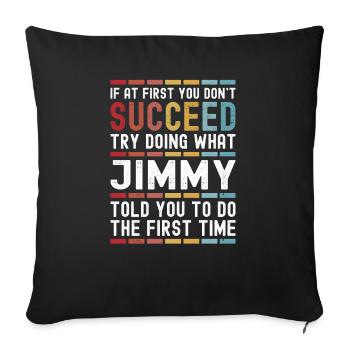 Jimmy Name Personalized Funny Birthday Christmas - Sofa pillowcase 17,3'' x 17,3'' (45 x 45 cm) - black - Front