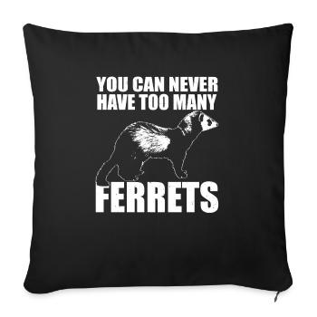 Weasel Cute Funny You Can Never Have Too Many Ferr - Sofa pillowcase 17,3'' x 17,3'' (45 x 45 cm) - black - Front