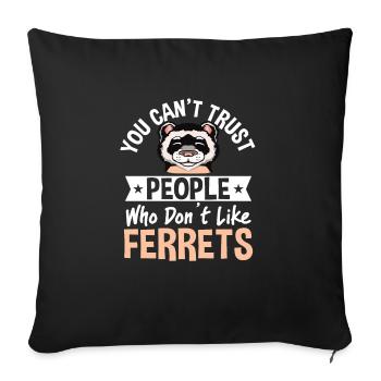 C’est drôle que vous ne puissiez pas faire confiance aux gens qui n’aiment pas le furet - Housse de coussin décorative 45 x 45 cm - noir - Devant